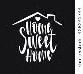 home sweet home typography... | Shutterstock .eps vector #428245744