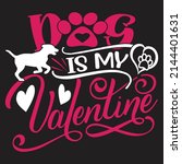 My Dog Is My Valentine   Dog T...