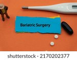 Small photo of Bariatric Surgery.The word is written on a slip of colored paper. health terms, health care words, medical terminology. wellness Buzzwords. disease acronyms.