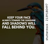 Small photo of Keep your face always toward the sunshine and shadows will fall behind you. Awesome meaningful and motivational quote wallpaper. Adorable bird in the background
