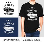 i'm not old i'm classic t shirt ... | Shutterstock .eps vector #2130374231