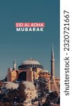 Small photo of Vertical sacrifice day Eid Al-Adha Mubarak, vertical social media design, wide-angle outdoor of Hagia Sophia Mosque, historical building in Istanbul