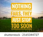 Small photo of motivation quotes "Nothing fails, they just stop too soon"