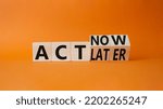 Small photo of Act Now vs Act Later symbol. Turned cubes with words Act Now vs Act Later. Beautiful orange background. Business concept. Copy space
