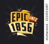 Epic since 1856. Born in 1856 birthday quote vector design