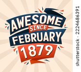 Awesome since February 1879. Born in February 1879 birthday quote vector design