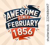 Awesome since February 1856. Born in February 1856 birthday quote vector design