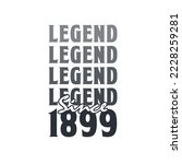 Legend Since 1899,  Born in 1899 birthday design