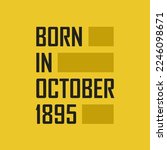 Born in October 1895 Happy Birthday tshirt for October 1895