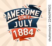 Awesome since July 1884. Born in July 1884 birthday quote vector design