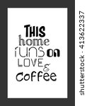 coffee quote. this home runs on ... | Shutterstock .eps vector #413622337