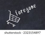 Small photo of Chalk drawing of shopping cart and word foregone on black chalboard. Concept of globalization and mass consuming.