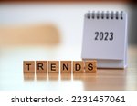 Trends 2023 and calendar 2023 on desk in modern office,Trends Business Concept 2023