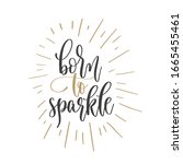 born to sparkle   hand... | Shutterstock .eps vector #1665455461