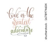 love is the greatest adventure  ... | Shutterstock .eps vector #1678974604