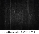 old wooden boards  dark color... | Shutterstock . vector #599810741