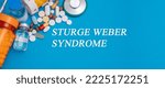 Small photo of Sturge Weber Syndrome text disease on a medical background with medicines