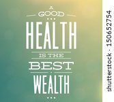 A Good Health Is The Best...